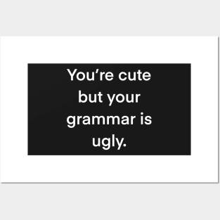 You’re cute but your grammar is ugly Posters and Art